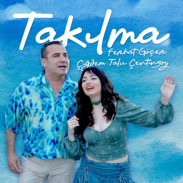Ferhat Göçer & Çiğdem Talu Çetinsoy “Takılma” – Söz Müzik